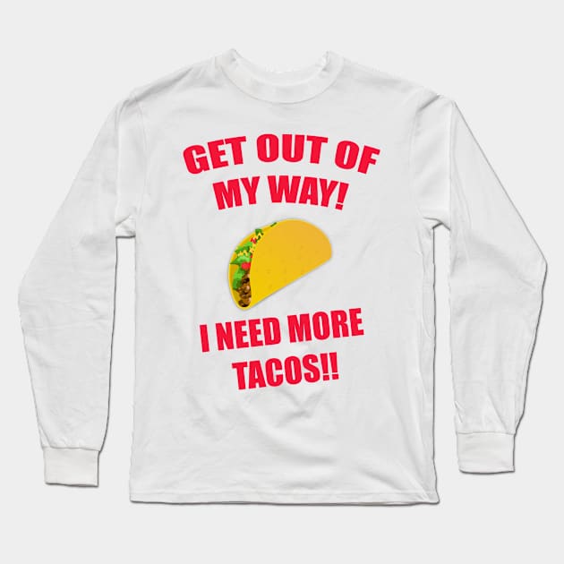 GET OUT OF MY WAY I NEED MORE TACOS RED Long Sleeve T-Shirt by Prairie Ridge Designs